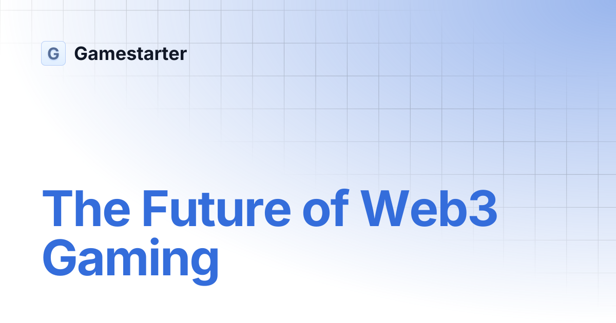 The Future of Web3 Gaming | Gamestarter